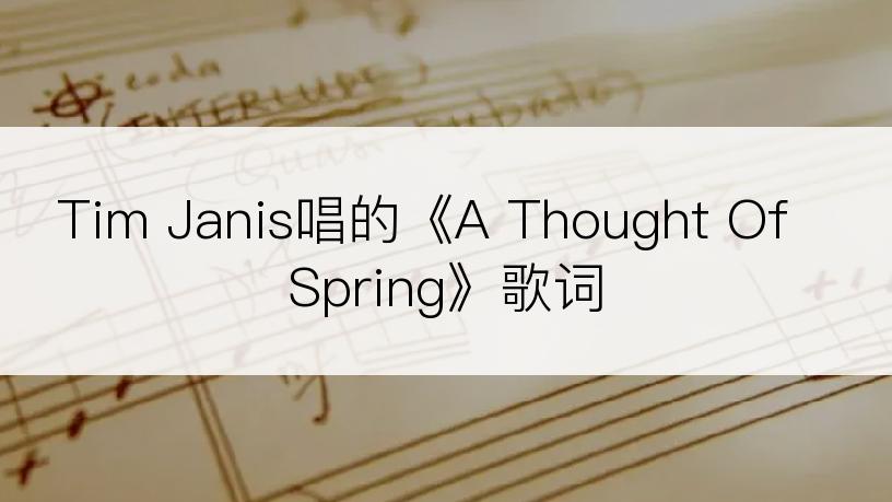 Tim Janis唱的《A Thought Of Spring》歌词