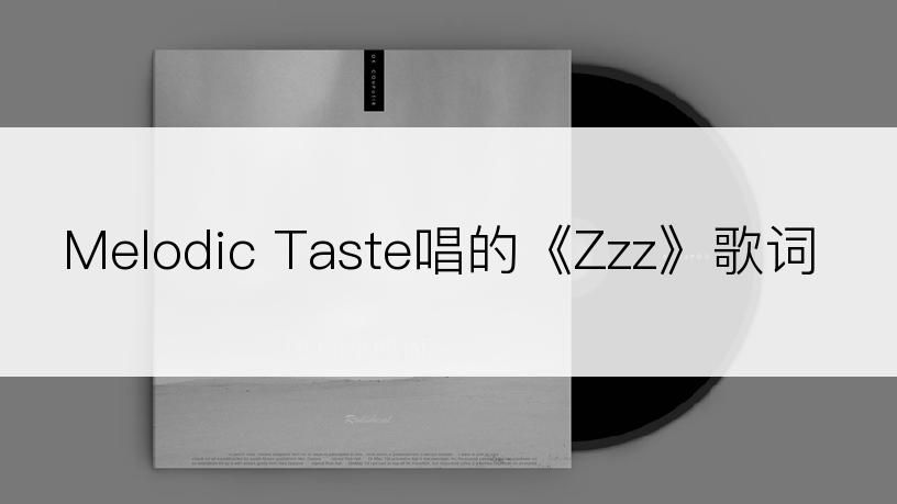 Melodic Taste唱的《Zzz》歌词