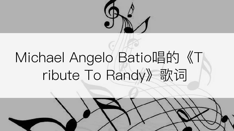 Michael Angelo Batio唱的《Tribute To Randy》歌词