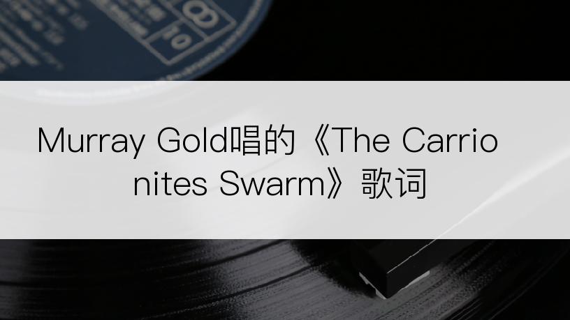 Murray Gold唱的《The Carrionites Swarm》歌词