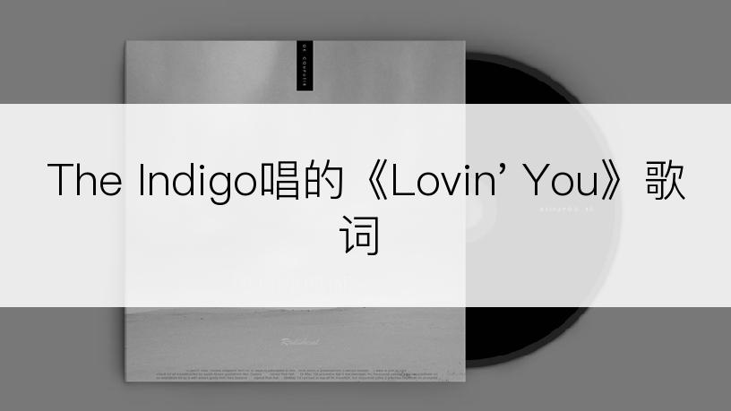 The Indigo唱的《Lovin' You》歌词