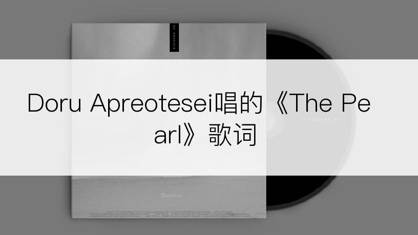 Doru Apreotesei唱的《The Pearl》歌词