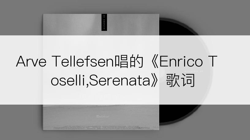 Arve Tellefsen唱的《Enrico Toselli,Serenata》歌词