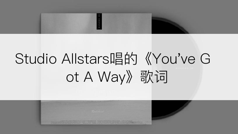 Studio Allstars唱的《You've Got A Way》歌词