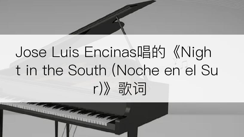 Jose Luis Encinas唱的《Night in the South (Noche en el Sur)》歌词